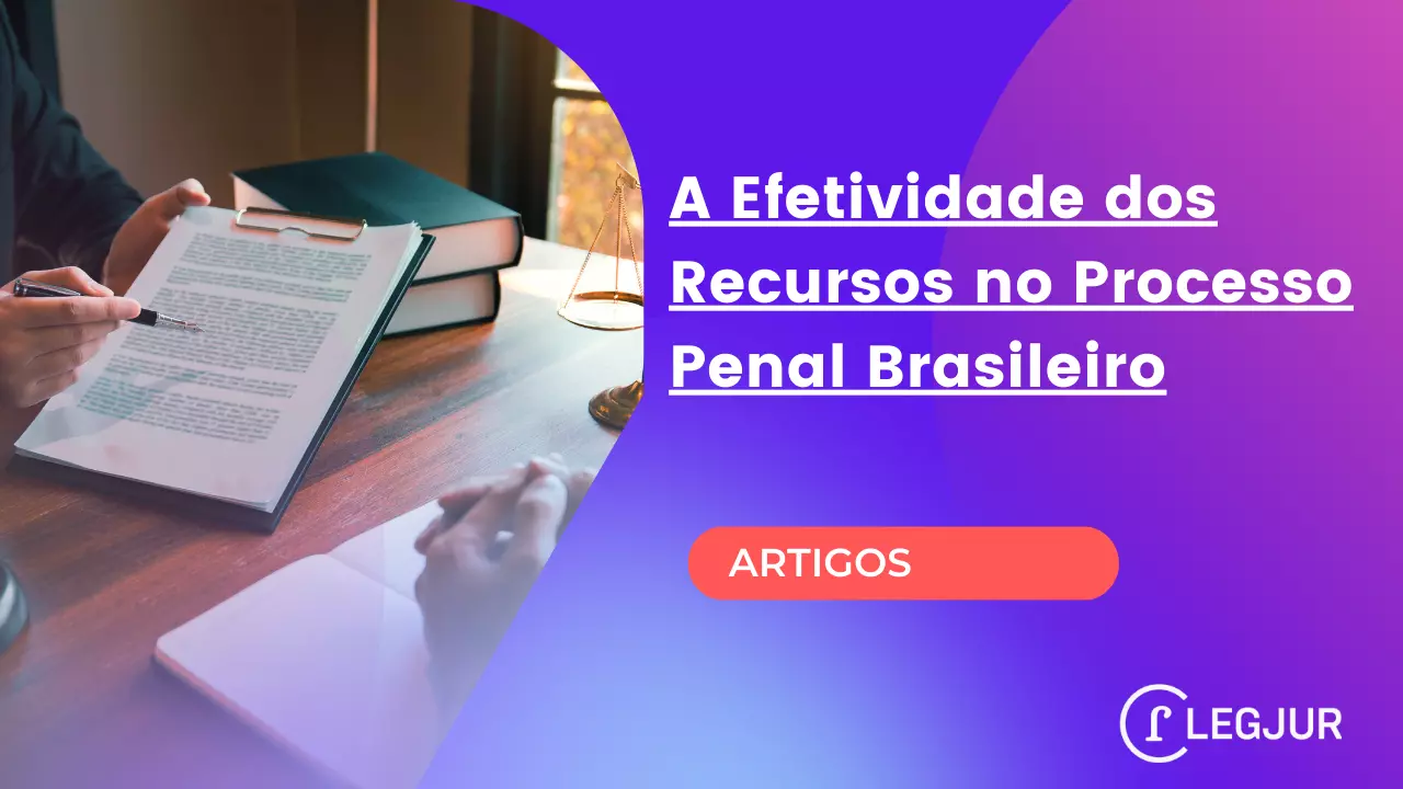 A Efetividade dos Recursos no Processo Penal Brasileiro