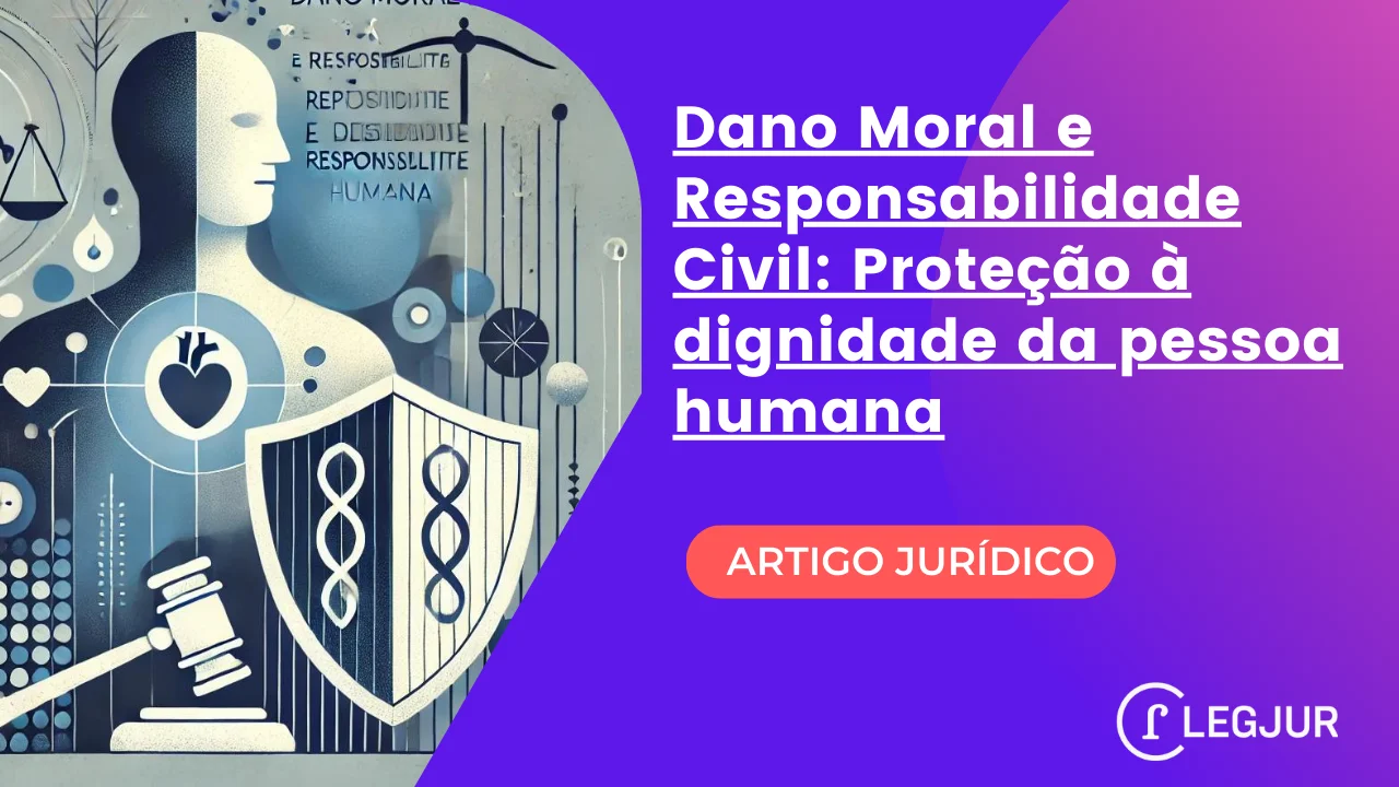 Dano moral e responsabilidade civil: Proteção à dignidade da pessoa humana