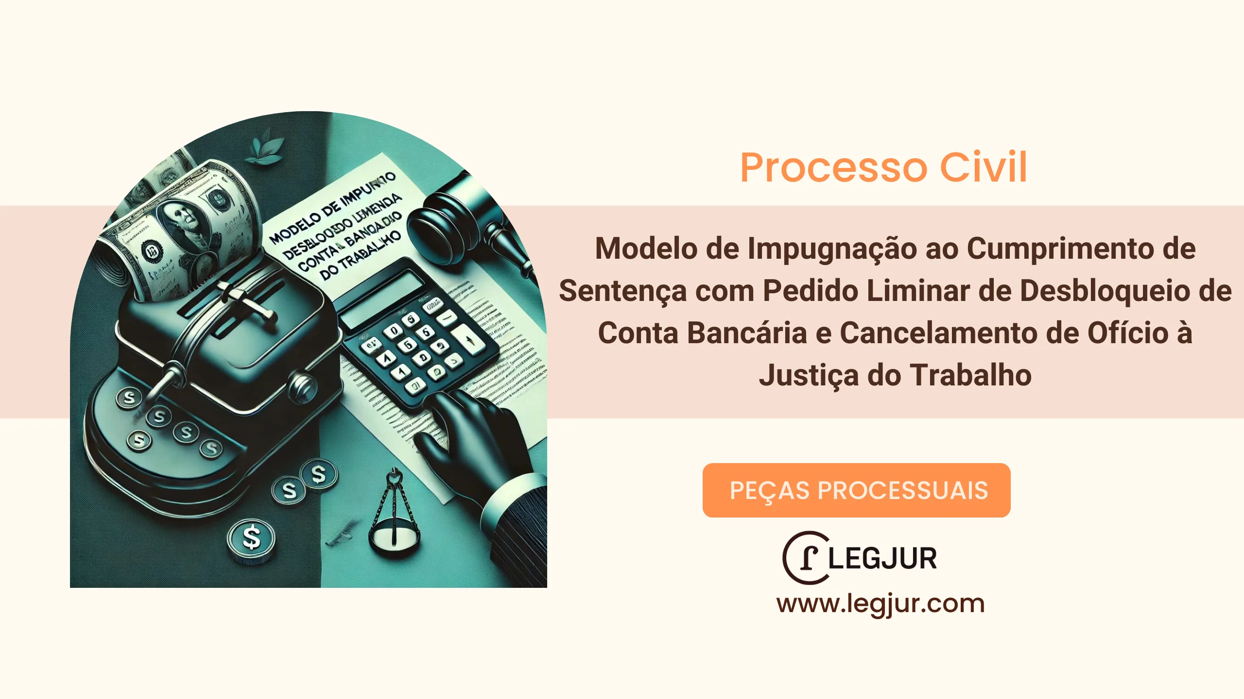 Modelo de Impugnação ao Cumprimento de Sentença com Pedido Liminar de Desbloqueio de Conta Bancária e Cancelamento de Ofício à Justiça do Trabalho