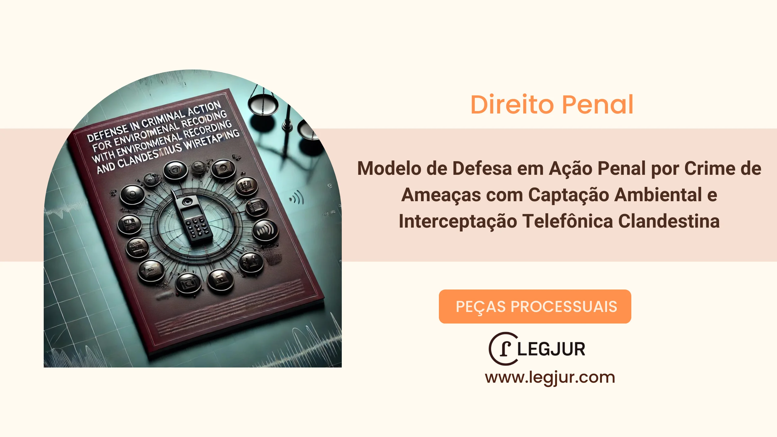 Modelo de Defesa em Ação Penal por Crime de Ameaças com Captação Ambiental e Interceptação Telefônica Clandestina