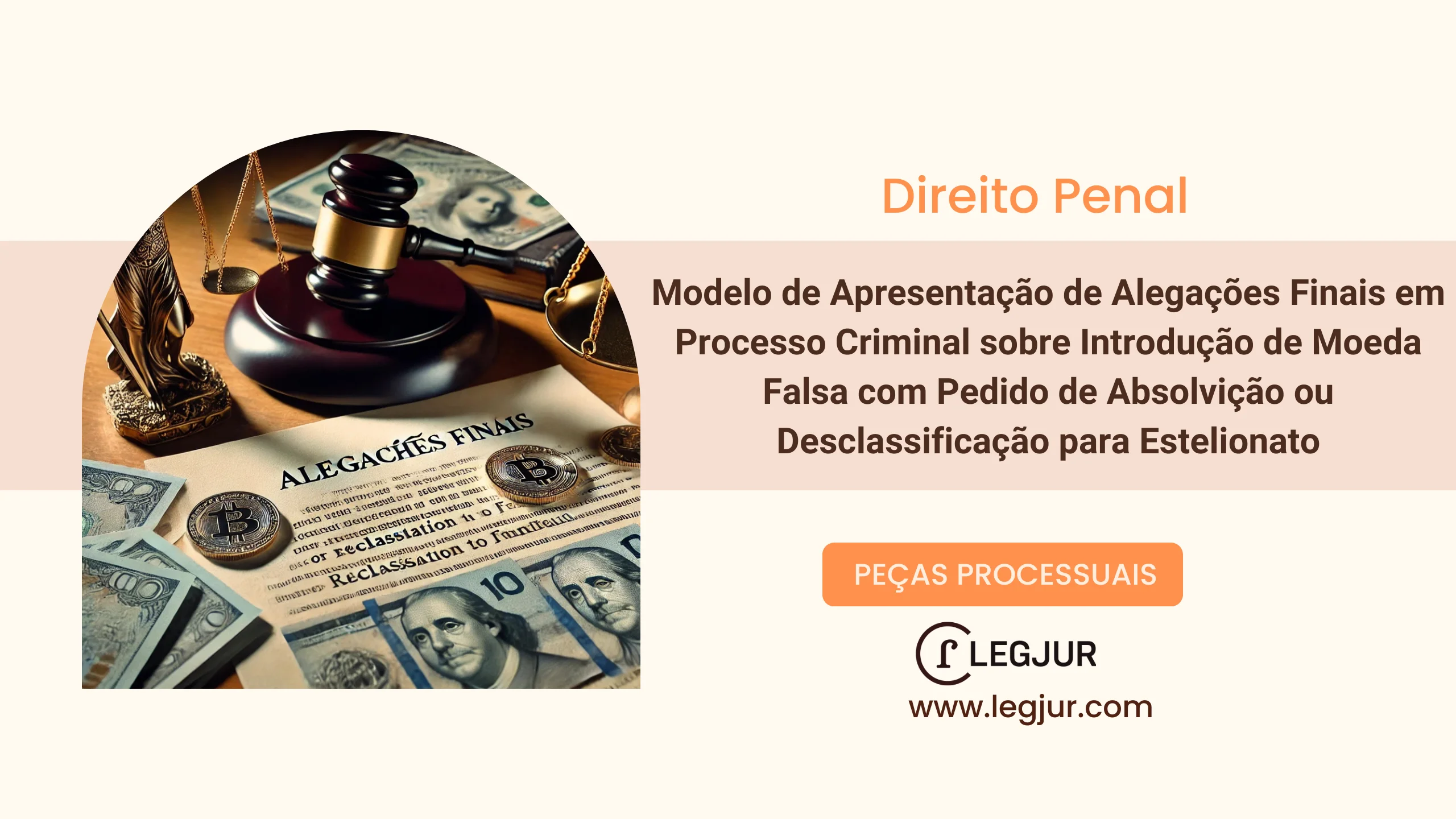 Modelo de Apresentação de Alegações Finais em Processo Criminal sobre Introdução de Moeda Falsa com Pedido de Absolvição ou Desclassificação para Estelionato